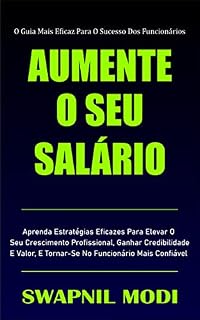 Livro AUMENTE O SEU SALÁRIO: Aprenda Estratégias Eficazes Para Elevar O Seu Crescimento Profissional, Ganhar Credibilidade E Valor, E Tornar-Se No Funcionário Mais Confiável (Portuguese Edition)