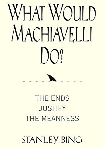 What Would Machiavelli Do? The Ends Justify the Meanness