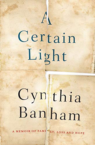 A Certain Light: A memoir of family, loss and hope by Cynthia Banham