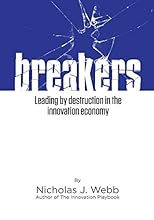 Breakers: Leading by Destruction in the Innovation Driven Economy