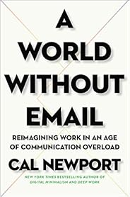 A World Without Email: Reimagining Work in an Age of Communication Overload