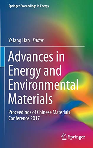 Advances in Energy and Environmental Materials: Proceedings of Chinese Materials Conference 2017 (Springer Proceedings in Energy)
