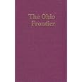 The Ohio Frontier: Crucible of the Old Northwest, 1720-1830 (History of the Trans-Appalachian Frontier)