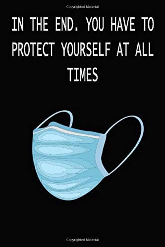 in the end you have to protect yourself at all times: mask Notebook  Lined journal/Notebook , 120 Pages , 6x9,Soft Cover , Matte Finish