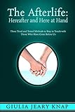 The Afterlife: Hereafter and Here at Hand: Three tried and tested methods to stay in touch with thos by Giulia Jeary Knap