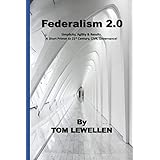 Federalism 2.0: Simplicity, Agility &amp; Results. A Short Primer to 21st Century, CIVIL Governance!
