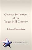 The German Settlement of the Texas Hill Country