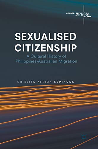 Sexualised Citizenship: A Cultural History of Philippines-Australian Migration…