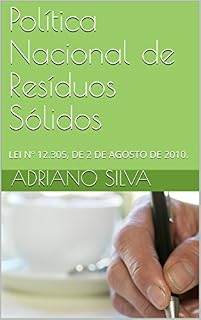 Livro Política Nacional de Resíduos Sólidos: LEI Nº 12.305, DE 2 DE AGOSTO DE 2010. (Legislação Amiental)