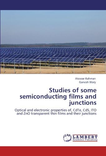 Studies of some semiconducting films and junctions: Optical and electronic properties of, CdTe, CdS, ITO and ZnO transparent thin films and their junctions