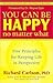You Can Be Happy No Matter What : Five Principles for Keeping Life in Perspective