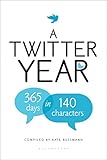 A Twitter Year: 365 Days in 140 Characters by Kate Bussmann
