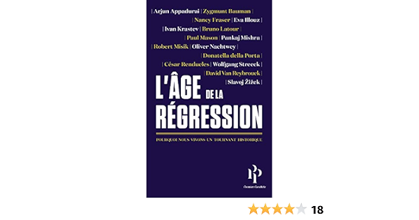 L Age De La Regression French Edition Appadurai Arjun Bauman Zygmunt Della Porta Donatella Fraser Nancy Illouz Eva Krastev Ivan Latour Bruno Mason Paul T Mishra Pankaj Misik Robert Nachtwey Oliver Rendueles Cesar