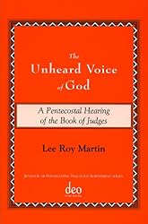 Unheard Voice of God: A Pentecostal Hearing of the Book of Judges (Journal of Pentecostal Theology Supplement Series)