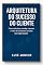 Livro Arquitetura do Sucesso do Cliente: Como estruturar, escalar e provar o valor de Customer Success na sua empresa