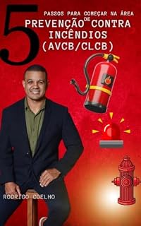 Livro 5 passos para começar na área de prevenção contra incêndios (AVCB/CLCB): “Recém-formados não são o futuro eles já são a base forte do presente.”