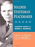 Book cover for Soldier, Statesman, Peacemaker: Leadership Lessons from George C. Marshall