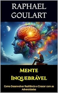 Livro Mente Inquebrável: Como Desenvolver Resiliência e Crescer com as Adversidades