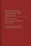 Voluntarism, Planning, and the State : The American Planning Experience, 1914-1946, , 0313261776