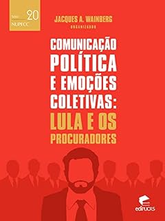 Livro Comunicação politica e emoções coletivas: Lula e os procuradores (NUPECC Livro 20)