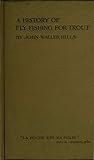 A History of Fly Fishing for Trout by John Waller Hills