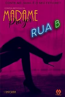 Livro CONTOS ERÓTICOS DA MADAME PRAZER: EPISÓDIO DOIS - RUA B