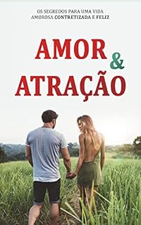 Livro AMOR E ATRAÇÃO: Os segredos para uma vida concretizada, amorosa e feliz!