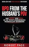 BPD from the Husband's POV: The Roses and Rage of My Wife's Borderline Personality Disorder (Roses a by