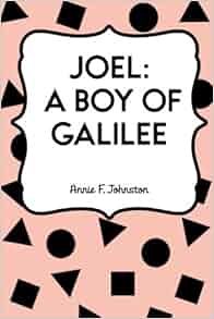 Joel A Boy Of Galilee Annie F Johnston 9781523363377