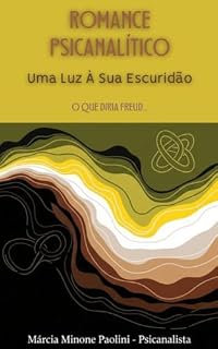 Livro ROMANCE PSICANALÍTICO UMA LUZ À SUA ESCURIDÃO.: O QUE DIRIA FREUD...