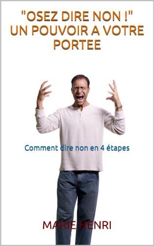 Osez dire non ! Un pouvoir à votre portée (Bien dans mon corps et bien dans ma tête t. 1) (French by Marie HENRI