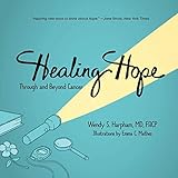 Healing Hope: Through and Beyond Cancer by 