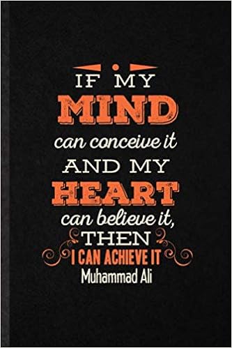 If My Mind Can Conceive It If My Mind Can Conceive It And My Heart Can Believe It Then I Can Achieve It  Muhammad Ali: Blank Funny Muhammad Ali Journal Notebook To Write For ...  Unique Graphic Birthday