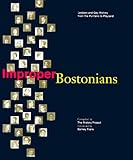 Improper Bostonians: Lesbian and Gay History from the Puritans to Playland by