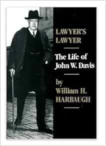 Lawyer S Lawyer The Life Of John W Davis William Henry Harbaugh 9780195016994 Amazon Com Books