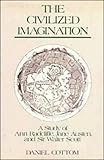 The Civilized Imagination : A Study of Ann Radcliffe, Jane Austen, and Sir Walter Scott, Cottom, Daniel, 0521301726