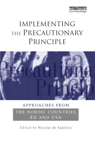 Implementing the Precautionary Principle: Approaches from the Nordic Countries, EU and USA
