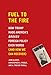 Fuel to the Fire: How Trump Made America's Broken Foreign Policy Even Worse (and How We Can Recover) - Book by Christopher A. Preble