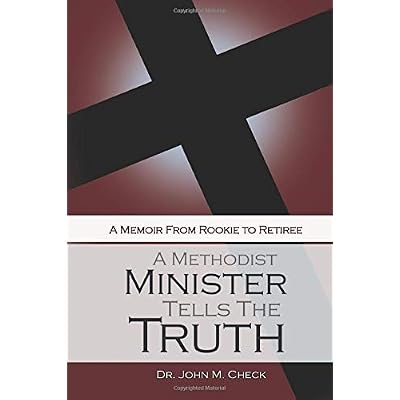 A Methodist Minister Tells the Truth: A Memoir--From Rookie to Retiree