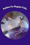 Rabbits For Regular Folks by K Turner