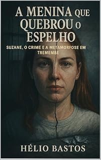 Livro A Menina Que Quebrou o Espelho: Suzane, O Crime e a Metamorfose em Tremembé.