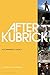 After Kubrick: A Filmmaker's Legacy by 