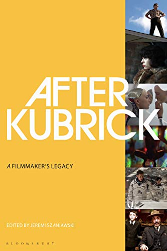 After Kubrick: A Filmmaker's Legacy by 