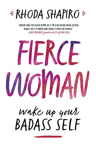 Fierce Woman: Wake Up Your Badass Self by Rhoda Shapiro