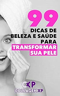 Livro 99 DICAS DE BELEZA E SAÚDE PARA TRANSFORMAR SUA PELE: Dicas de saúde, beleza, cabelos, maquiagem, pele, tudo para deixar você ainda mais linda do que já é!