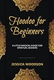 Hoodoo for Beginners: A Little Magical Guide for