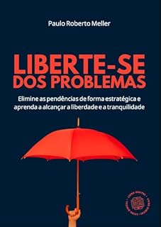 Livro Liberte-se dos problemas: Elimine as pendências de forma estratégica e aprenda a alcançar a liberdade e a tranquilidade