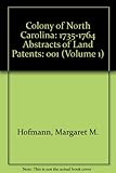 Front cover for the book Colony of North Carolina: 1735-1764 Abstracts of Land Patents (Volume 1) by Margaret M. Hofmann