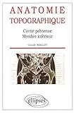 Anatomie topographique : Cavité pelvienne, membres inférieurs by 