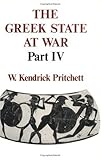 The Greek State at War, Part IV by W. Kendrick Pritchett